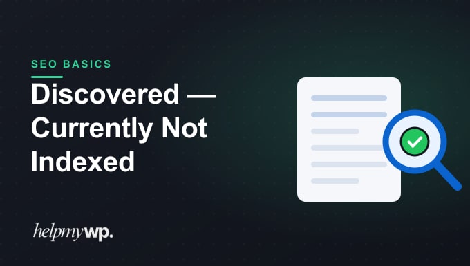 How to Fix “Discovered – Currently Not Indexed” in Google Search Console